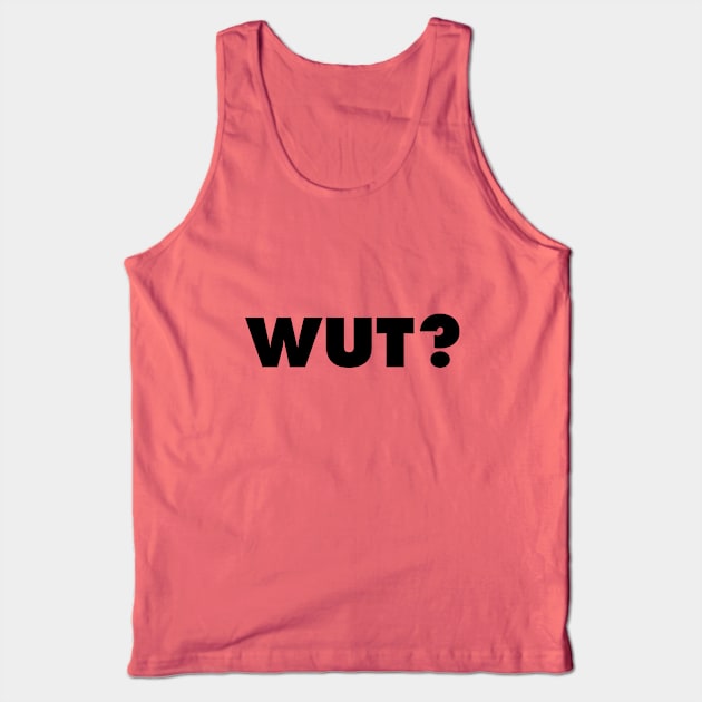 WUT? Tank Top by misdememeor